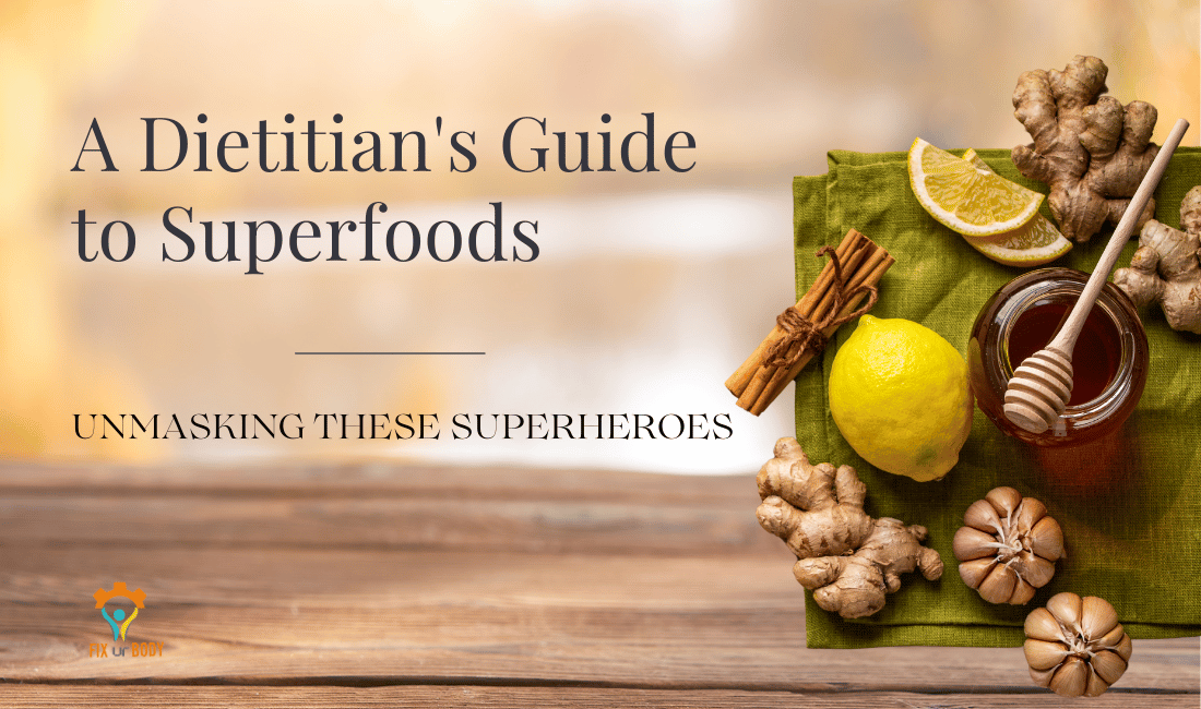 A Dietitian’s Guide to Superfoods: Unmasking these Superheroes