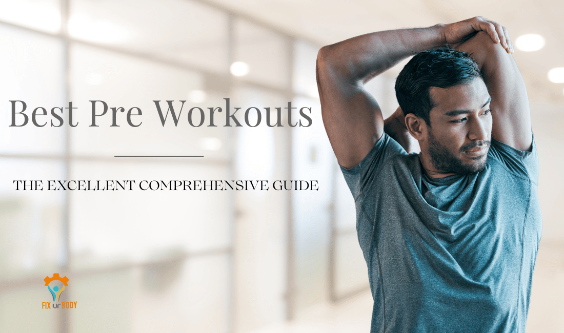 Best Pre Workouts: The Excellent Comprehensive Guide