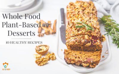 Exploring 10 Healthy Whole Food Plant Based Diet Desserts